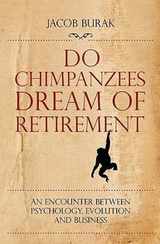 Paperback Do Chimpanzees Dream of Retirement: An Encounter Between Psychology, Evolution and Business Book