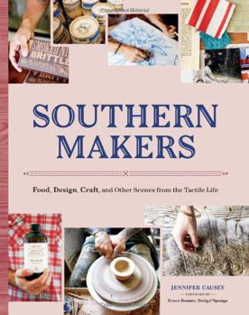 Paperback Southern Makers: Food, Design, Craft, and Other Scenes from the Tactile Life Book