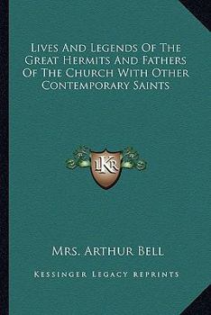 Paperback Lives And Legends Of The Great Hermits And Fathers Of The Church With Other Contemporary Saints Book
