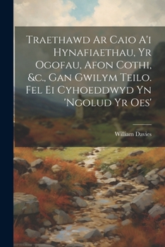 Paperback Traethawd Ar Caio A'i Hynafiaethau, Yr Ogofau, Afon Cothi, &c., Gan Gwilym Teilo. Fel Ei Cyhoeddwyd Yn 'ngolud Yr Oes' Book