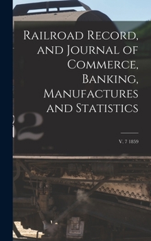 Hardcover Railroad Record, and Journal of Commerce, Banking, Manufactures and Statistics; v. 7 1859 Book