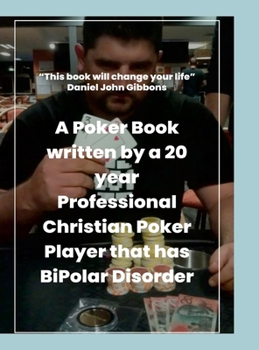 Poker Science Continuation: A Poker Book written by a 20 year Professional Christian Poker Player that has BiPolar Disorder