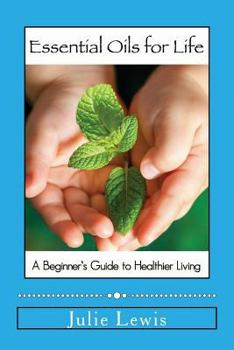 Paperback Essential Oils for Life: A beginner's guide to healthier living Book