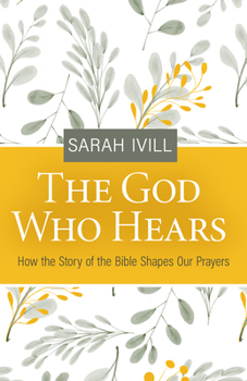 Paperback The God Who Hears: How the Story of the Bible Shapes Our Prayers Book