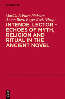 Hardcover Intende, Lector - Echoes of Myth, Religion and Ritual in the Ancient Novel Book