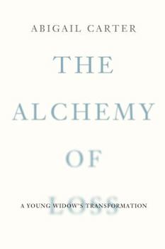 Hardcover The Alchemy of Loss: A Young Widow's Transformation Book