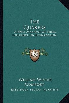 Paperback The Quakers: A Brief Account Of Their Influence On Pennsylvania Book