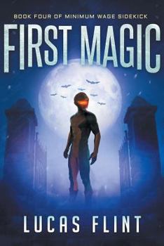 First Magic - Book #4 of the Minimum Wage Sidekick