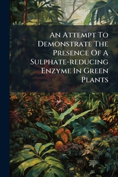 Paperback An Attempt To Demonstrate The Presence Of A Sulphate-reducing Enzyme In Green Plants Book