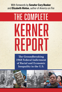 Hardcover The Complete Kerner Report: The Groundbreaking 1968 Federal Indictment of Racial and Economic Inequality in the U.S. Book