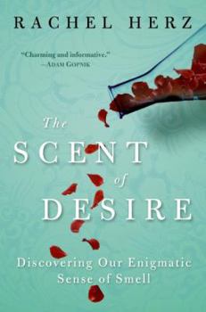 Hardcover The Scent of Desire: Discovering Our Enigmatic Sense of Smell Book