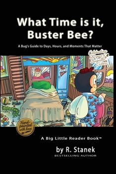 What Time is it, Buster Bee?: A Bug's Guide to Days, Hours, and Moments That Matter (Bugville Critters: Learn & Explore - Big Ideas for Bright Little Minds)