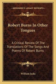 Robert Burns in Other Tongues: A Critical Review of the Translations of the Songs & Poems of Robert Burns