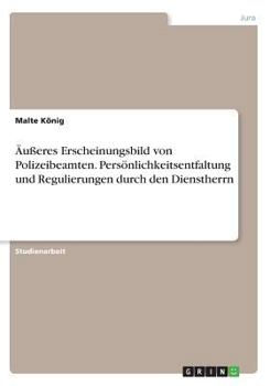 Paperback Äußeres Erscheinungsbild von Polizeibeamten. Persönlichkeitsentfaltung und Regulierungen durch den Dienstherrn [German] Book