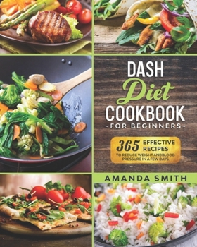 Paperback Dash diet Cookbook for Beginners: 365 Effective Recipes to Reduce Weight and Blood Pressure in 7 Days Book