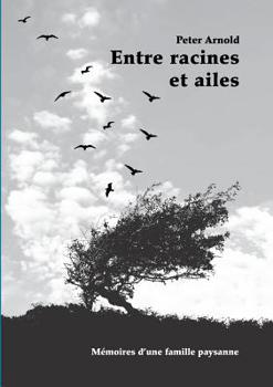 Paperback Entre racines et ailes: Mémoires d'une famille paysanne [French] Book