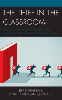 Paperback The Thief in the Classroom: How School Funding Is Misdirected, Disconnected, and Ideologically Aligned Book