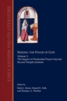 Seeking the Favor of God, Volume 3: The Impact of Penitential Prayer beyond Second Temple Judaism (Early Judaism and Its Literature) - Book #3 of the Seeking the Favor of God