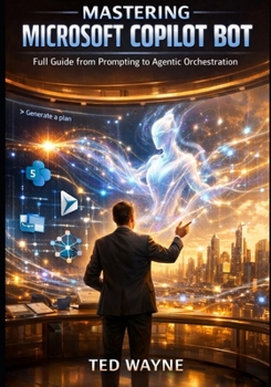 Paperback Mastering Microsoft Copilot Bot: Full Guide from Prompting to Agentic Orchestration Book