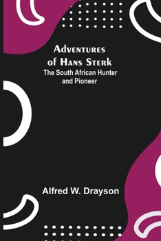 Paperback Adventures of Hans Sterk: The South African Hunter and Pioneer Book