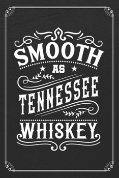 Smooth As Tennessee Whiskey: Whiskey Alcohol Bartender 120 Page Blank Lined Notebook Journal