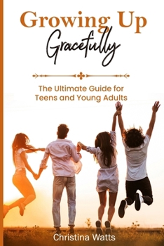 Paperback Growing Up Gracefully: The Ultimate Guide for Teens and Young Adults Book