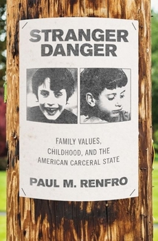 Hardcover Stranger Danger: Family Values, Childhood, and the American Carceral State Book