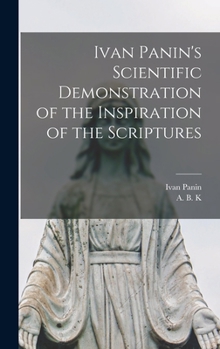 Hardcover Ivan Panin's Scientific Demonstration of the Inspiration of the Scriptures [microform] Book