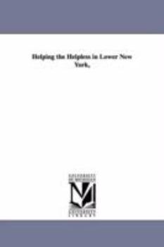 Paperback Helping the Helpless in Lower New York, Book
