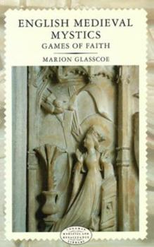 English Medieval Mystics: Games of Faith (Longman Medieval and Renaissance Library)