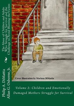 Paperback The Abuse of Children and Adults Who Struggle for Survival and the Challenge to Avoid Blaming the Victim: Volume 2: Children and Emotionally Damaged M Book