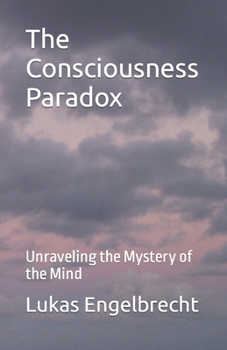 Paperback The Consciousness Paradox: Unraveling the Mystery of the Mind Book