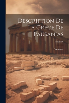 Paperback Description De La Grece De Pausanias; Volume 6 [French] Book