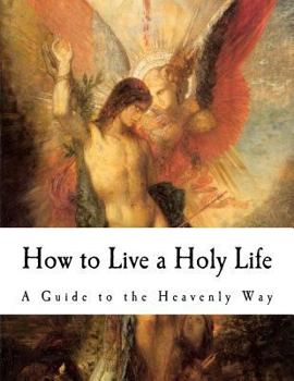 How to Live a Holy Life: A Guide to the Heavenly Way