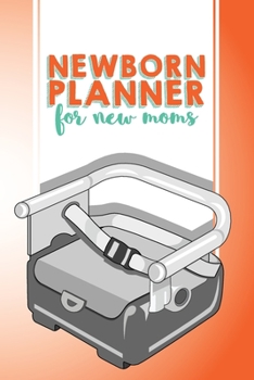 Newborn Planner For New Moms: 6x9" Pregnancy and Newborn Health Record Keeper, Birth And Baby - Log Book, Organizer, Journal (Mom and Baby Planner)