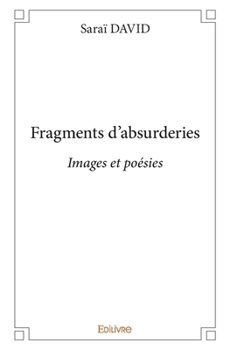 Paperback Fragments d'absurderies: Images et poésies [French] Book