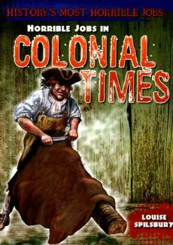 Hardcover Horrible Jobs in Colonial Times (History's Most Horrible Jobs) Book