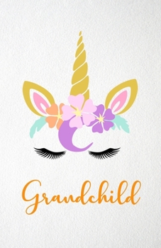 Grandchild A5 Lined Notebook 110 Pages: Funny Blank Journal For Lovely Magical Unicorn Face Family Relative Relation Magic Dream Wish. Unique Student ... Composition Great For Home School Writing