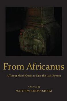From Africanus: A Young Man's Quest to Save the Last Roman - Book #1 of the Legend of Africanus trilogy