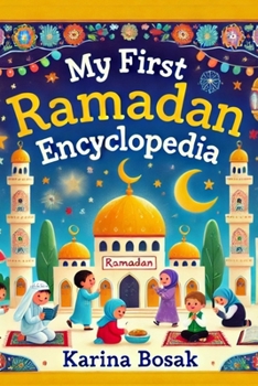 Paperback My First Ramadan Encyclopedia: 101 Fun & Educational Facts About Ramadan Book
