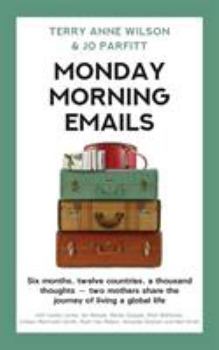 Paperback Monday Morning Emails: Six months, twelve countries, a thousand thoughts - two mothers share the journey of living a global life Book