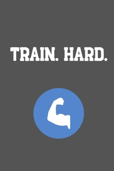 Train. Hard.: Your Daily Workout and Exercise Journal (gym planner, fitness planner)