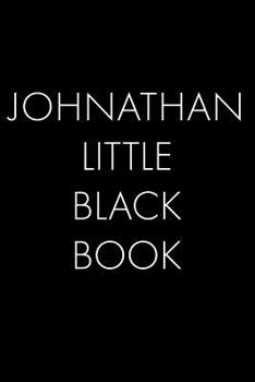 Johnathan's Little Black Book: The Perfect Dating Companion for a Handsome Man Named Johnathan. A secret place for names, phone numbers, and addresses.