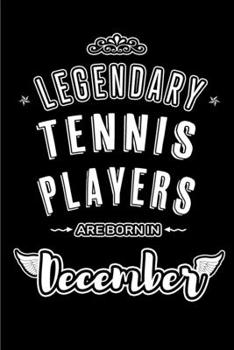 Legendary Tennis Players are born in December: Blank Lined profession Journal Notebooks Diary as Appreciation, Birthday, Welcome, Farewell, Thank You, ... & friends. Alternative to B-day present Card