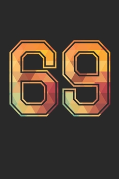 Blank Lined Journal, Notebook, Diary, Planner - 69 Lucky Number Sports Team No. 69 Age Year 1969 - 69th Birthday Gift For 69 Years Old Men and Women: ... Diary, 110 page, Lined, 6x9 (15.2 x 22.9 cm)