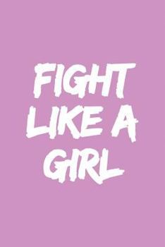 Paperback Fight Like a Girl: 6x9 Ruled Feminist Notebook, Empowering Gag Gift for Teen Girls, Little Girls, for Her, for Women, Feminism Journal, C Book