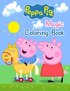 Peppa Pig Magic Coloring Book: Peppa Pig Magic Coloring Book, Peppa Pig Coloring Book, Peppa Pig Coloring Books For Kids Ages 2-4. 25 Pages - 8.5" x 11"