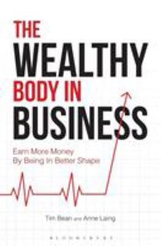 Paperback The Wealthy Body in Business: Earn More Money by Being in Better Shape Book
