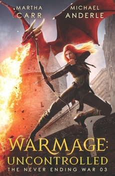 WarMage: Uncontrolled - Book #3 of the Never Ending War