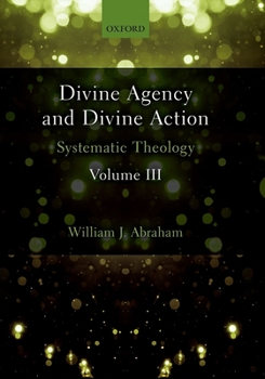Hardcover Divine Agency and Divine Action, Volume III: Systematic Theology Book